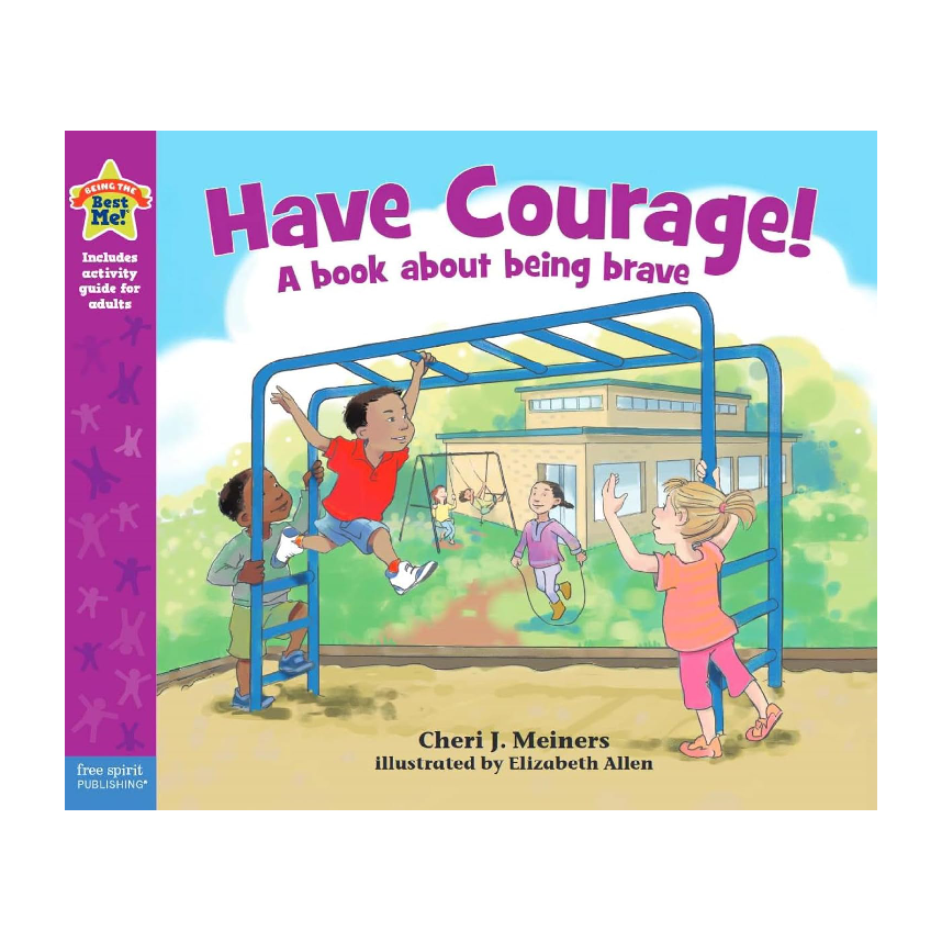 Being The Best Me: Have Courage! A Book About Being Brave