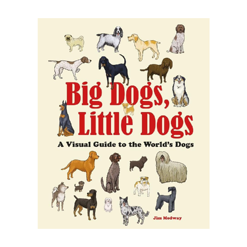 Big Dogs, Little Dogs: A Visual Guide to the World’s Dogs