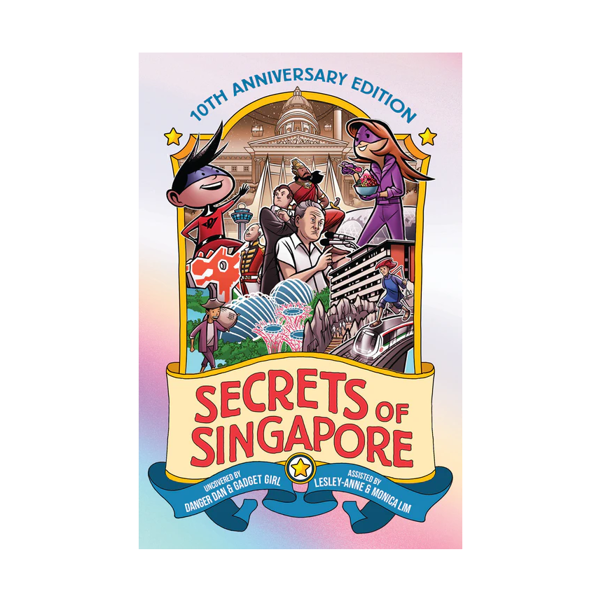 Secrets Of Singapore: Uncovered by Danger Dan & Gadget Girl (10th Anniversary Edition)