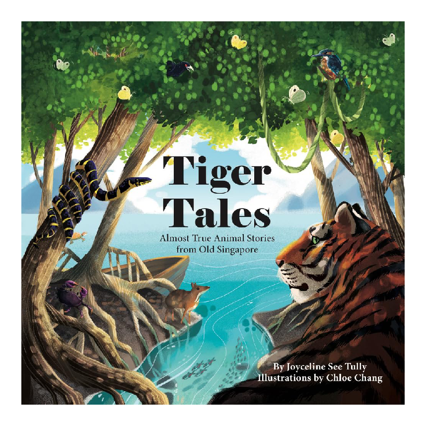 Tiger Tales: Almost True Animal Stories From Old Singapore
