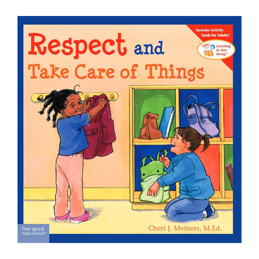 Learning To Get Along: Respect and Take Care of Things (Ages 4-8)