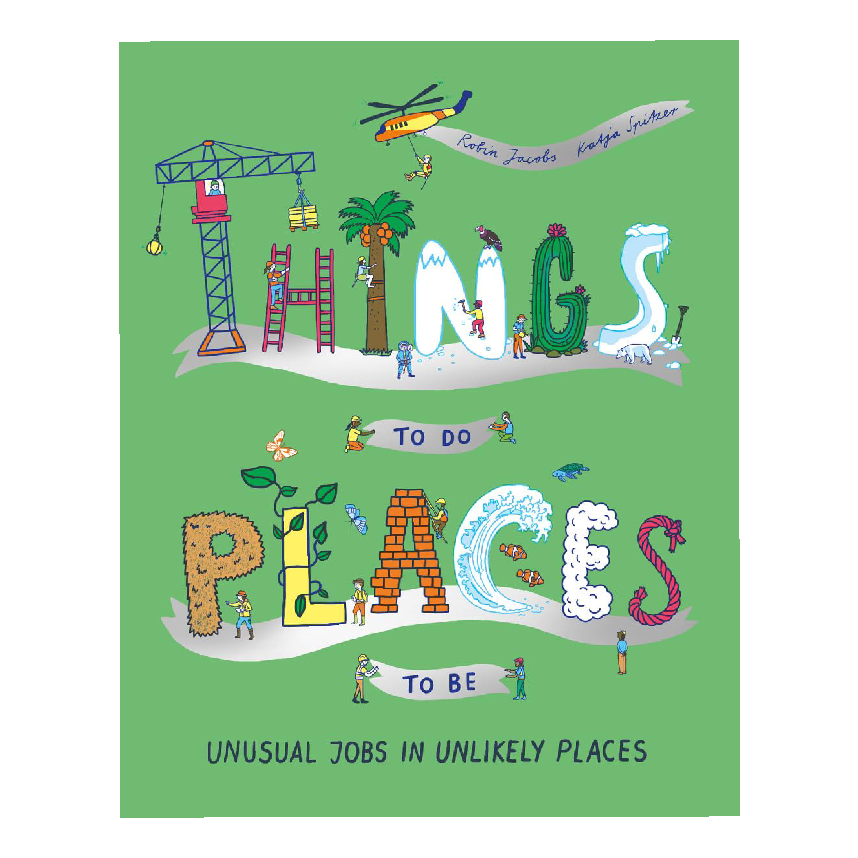 Things To Do, Places To Be Unusual Jobs In Unlikely Places
